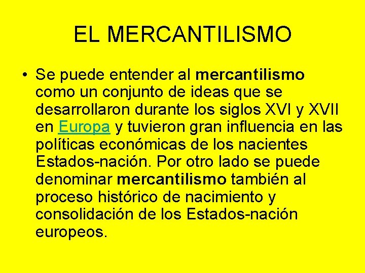 EL MERCANTILISMO • Se puede entender al mercantilismo como un conjunto de ideas que