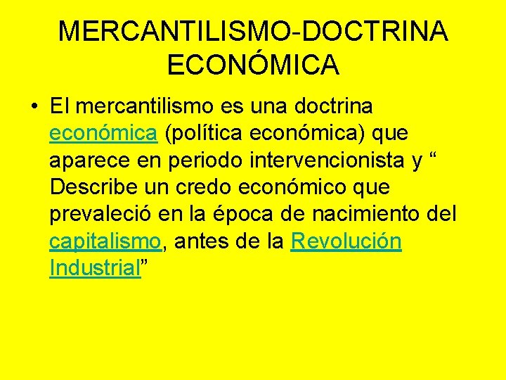 MERCANTILISMO-DOCTRINA ECONÓMICA • El mercantilismo es una doctrina económica (política económica) que aparece en
