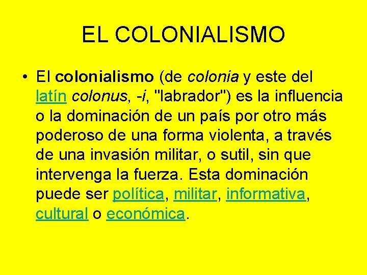 EL COLONIALISMO • El colonialismo (de colonia y este del latín colonus, -i, "labrador")