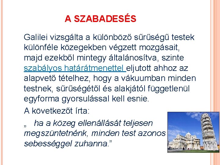 A SZABADESÉS Galilei vizsgálta a különböző sűrűségű testek különféle közegekben végzett mozgásait, majd ezekből