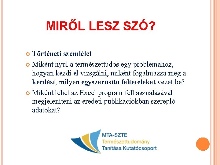 MIRŐL LESZ SZÓ? Történeti szemlélet Miként nyúl a természettudós egy problémához, hogyan kezdi el