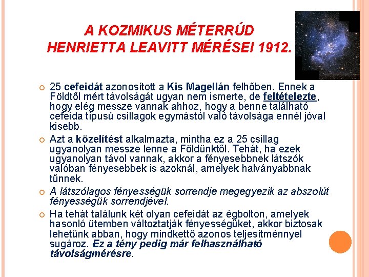 A KOZMIKUS MÉTERRÚD HENRIETTA LEAVITT MÉRÉSEI 1912. 25 cefeidát azonosított a Kis Magellán felhőben.