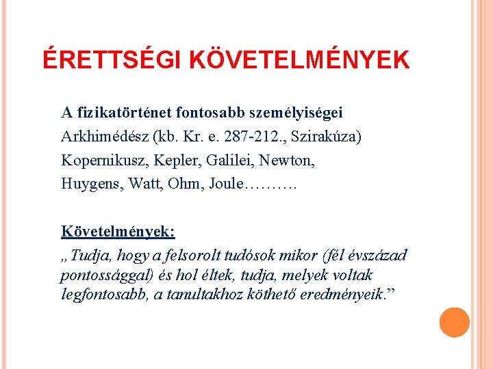 ÉRETTSÉGI KÖVETELMÉNYEK A fizikatörténet fontosabb személyiségei Arkhimédész (kb. Kr. e. 287 -212. , Szirakúza)