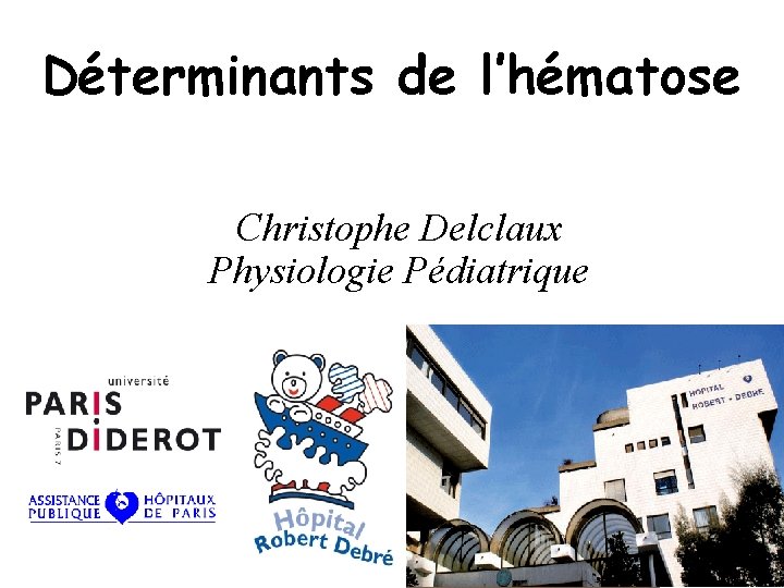 Déterminants de l’hématose Christophe Delclaux Physiologie Pédiatrique 
