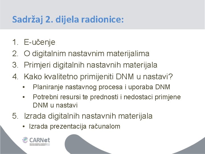 Sadržaj 2. dijela radionice: 1. 2. 3. 4. E-učenje O digitalnim nastavnim materijalima Primjeri