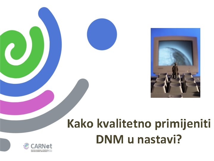 Kako kvalitetno primijeniti DNM u nastavi? Kako kvalitetno primijeniti DNM u nastavi?
