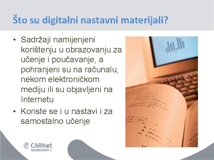 Što su digitalni nastavni materijali? • Sadržaji namijenjeni korištenju u obrazovanju za učenje i