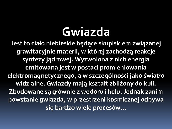 Gwiazda Jest to ciało niebieskie będące skupiskiem związanej grawitacyjnie materii, w której zachodzą reakcje