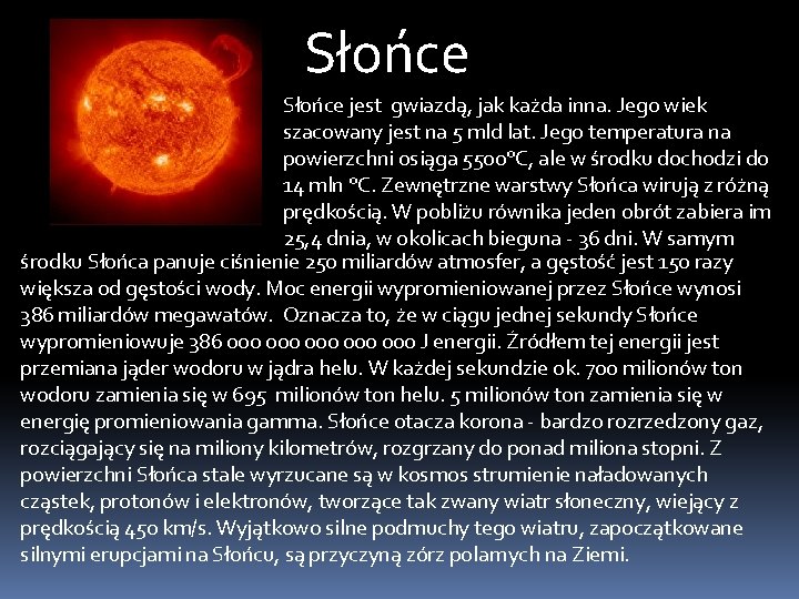 Słońce jest gwiazdą, jak każda inna. Jego wiek szacowany jest na 5 mld lat.