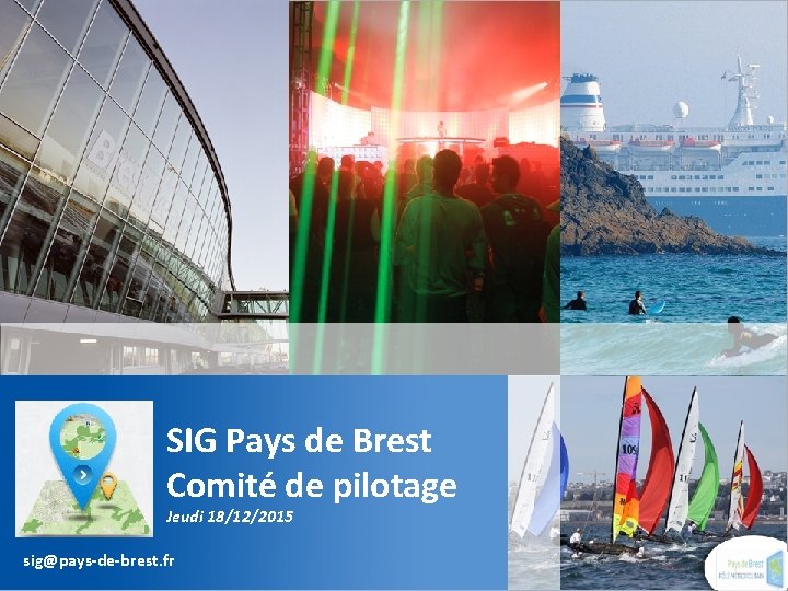 SIG Pays de Brest Comité de pilotage Jeudi 18/12/2015 sig@pays-de-brest. fr 