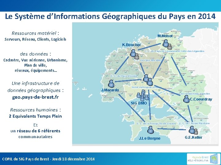 Le Système d’Informations Géographiques du Pays en 2014 Ressources matériel : M. Monot Serveurs,