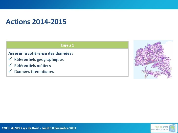 Actions 2014 -2015 Enjeu 1 Assurer la cohérence des données : ü Référentiels géographiques