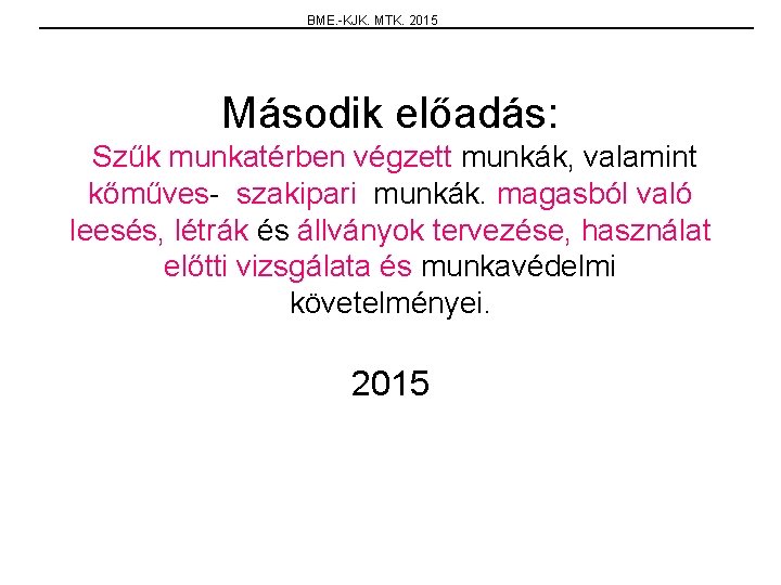 BME. -KJK. MTK. 2015 Második előadás: Szűk munkatérben végzett munkák, valamint kőműves- szakipari munkák.