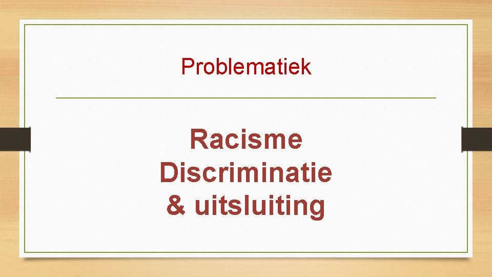 Problematiek Racisme Discriminatie & uitsluiting 