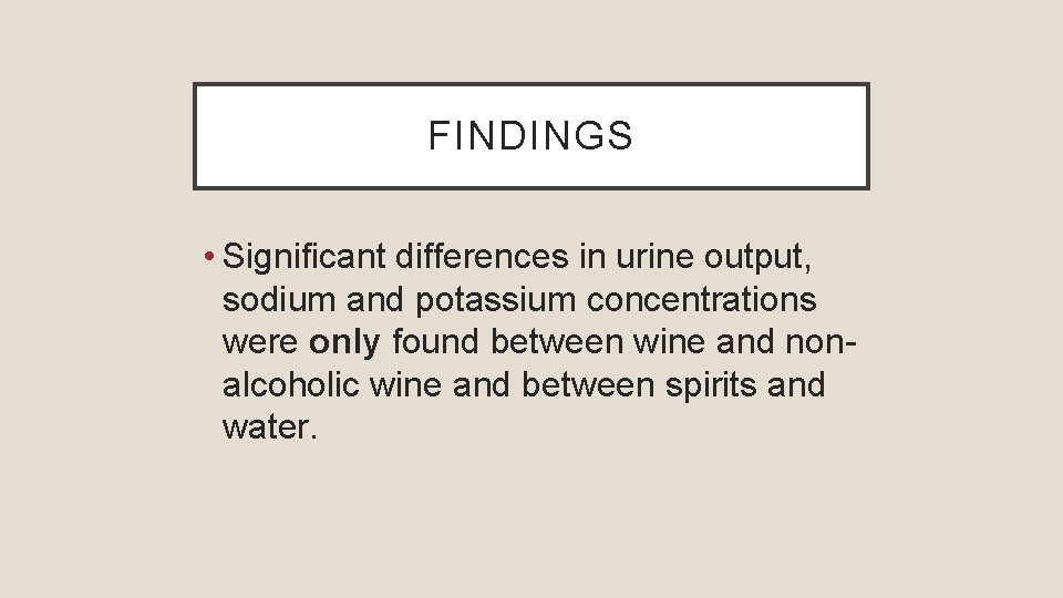 FINDINGS • Significant differences in urine output, sodium and potassium concentrations were only found