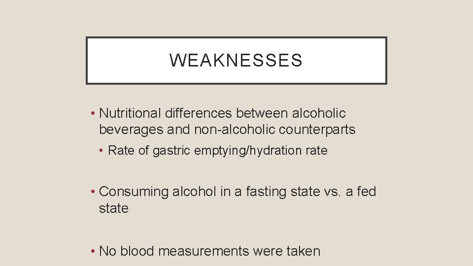WEAKNESSES • Nutritional differences between alcoholic beverages and non-alcoholic counterparts • Rate of gastric