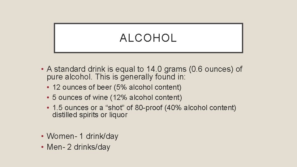 ALCOHOL • A standard drink is equal to 14. 0 grams (0. 6 ounces)