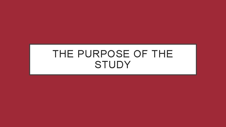 THE PURPOSE OF THE STUDY 