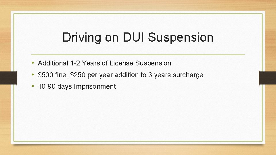 Driving on DUI Suspension • Additional 1 -2 Years of License Suspension • $500