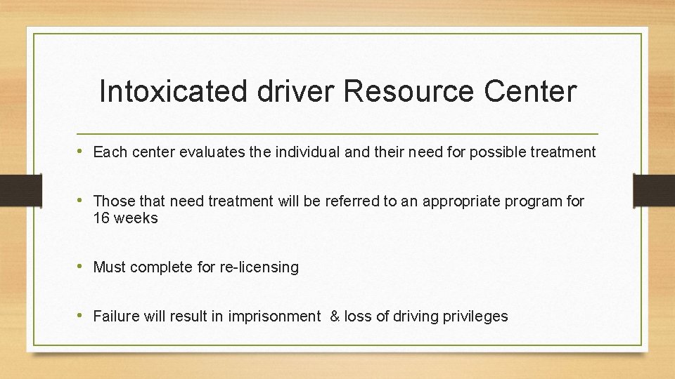 Intoxicated driver Resource Center • Each center evaluates the individual and their need for