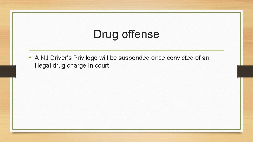 Drug offense • A NJ Driver’s Privilege will be suspended once convicted of an