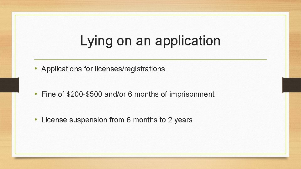 Lying on an application • Applications for licenses/registrations • Fine of $200 -$500 and/or