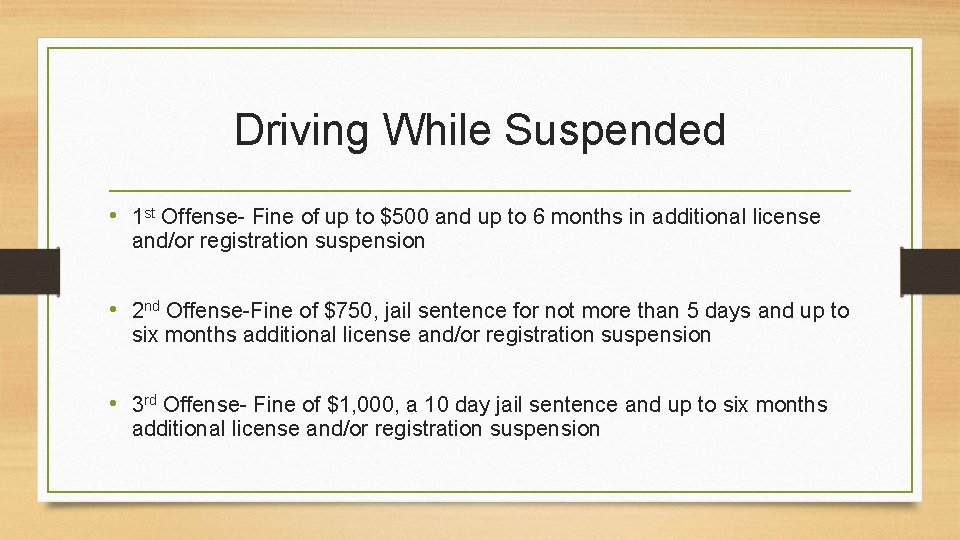 Driving While Suspended • 1 st Offense- Fine of up to $500 and up