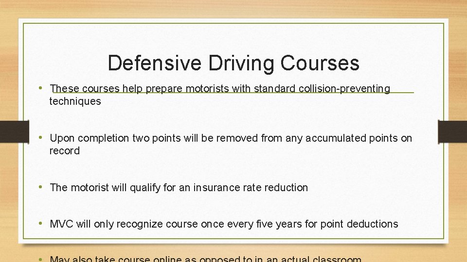 Defensive Driving Courses • These courses help prepare motorists with standard collision-preventing techniques •