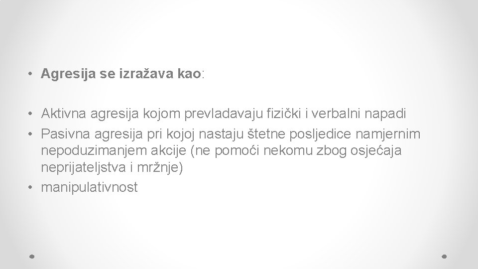  • Agresija se izražava kao: • Aktivna agresija kojom prevladavaju fizički i verbalni