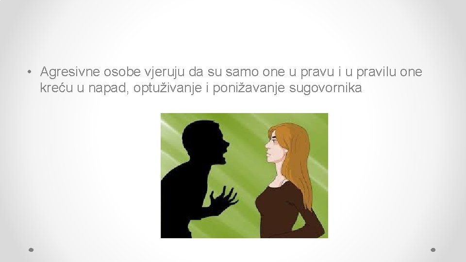  • Agresivne osobe vjeruju da su samo one u pravu i u pravilu