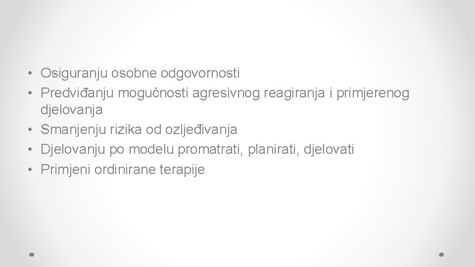  • Osiguranju osobne odgovornosti • Predviđanju mogućnosti agresivnog reagiranja i primjerenog djelovanja •