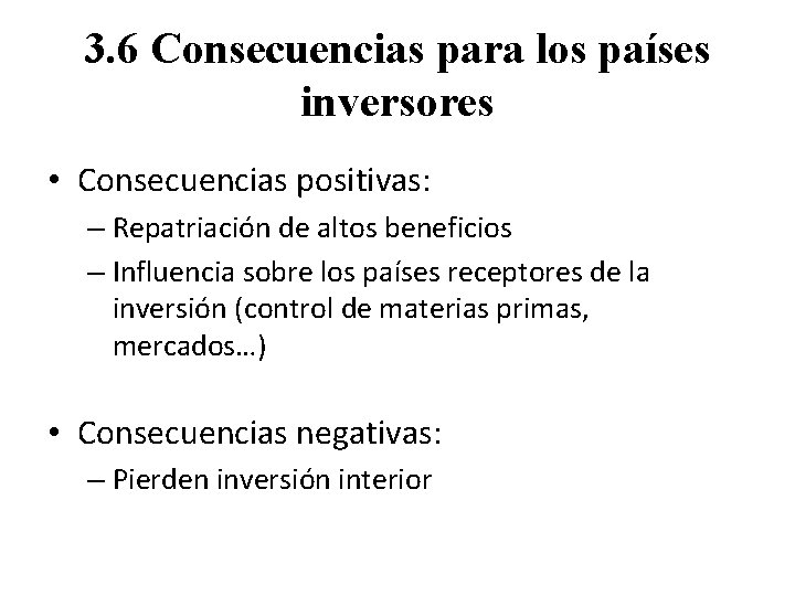 3. 6 Consecuencias para los países inversores • Consecuencias positivas: – Repatriación de altos