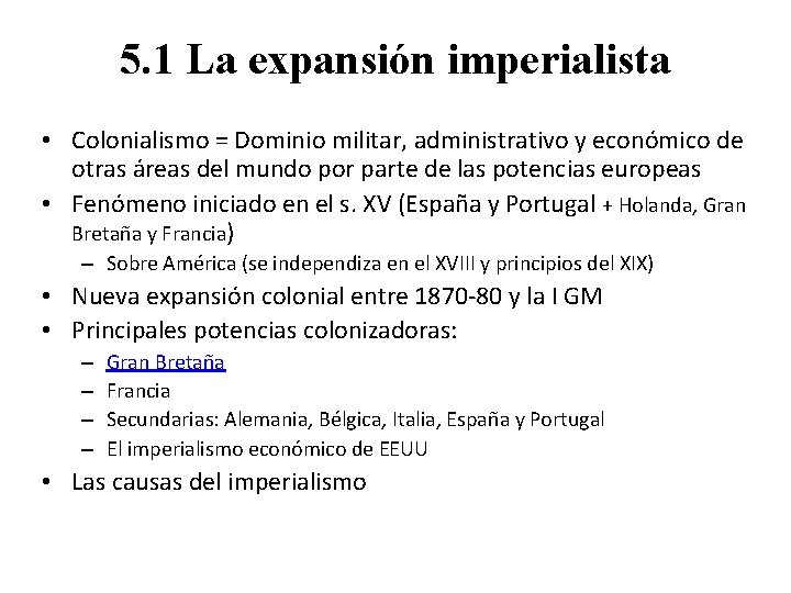 5. 1 La expansión imperialista • Colonialismo = Dominio militar, administrativo y económico de