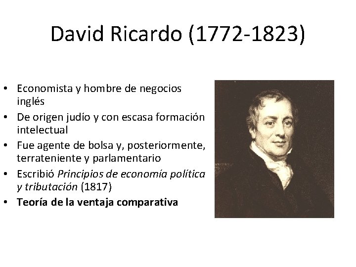 David Ricardo (1772 -1823) • Economista y hombre de negocios inglés • De origen