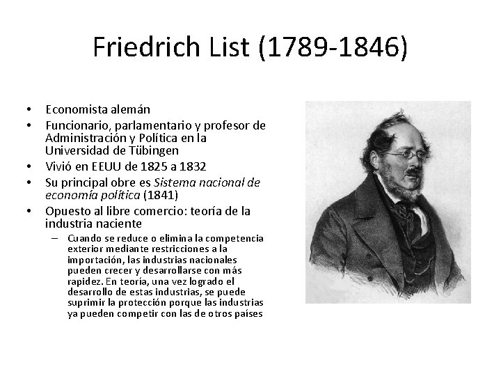 Friedrich List (1789 -1846) • • • Economista alemán Funcionario, parlamentario y profesor de