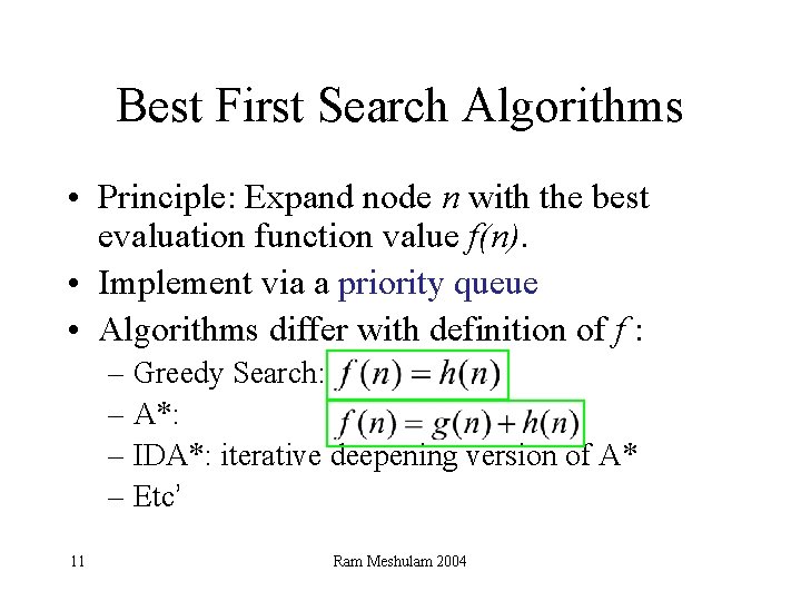 Best First Search Algorithms • Principle: Expand node n with the best evaluation function