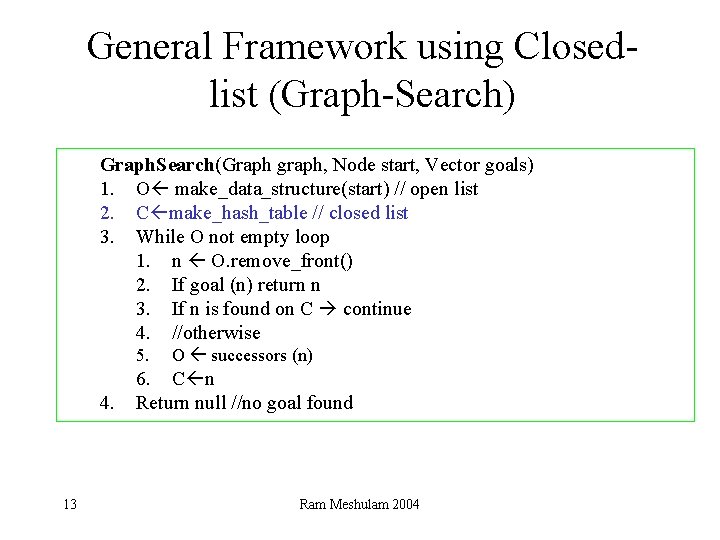 General Framework using Closedlist (Graph-Search) Graph. Search(Graph graph, Node start, Vector goals) 1. O