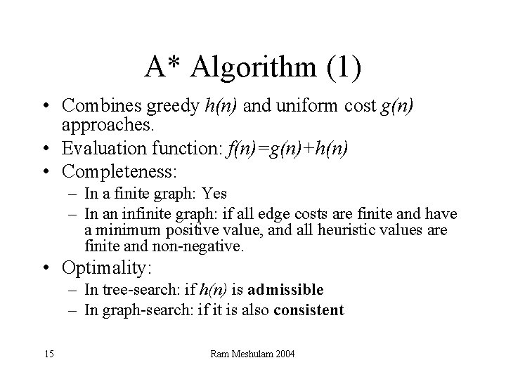 A* Algorithm (1) • Combines greedy h(n) and uniform cost g(n) approaches. • Evaluation