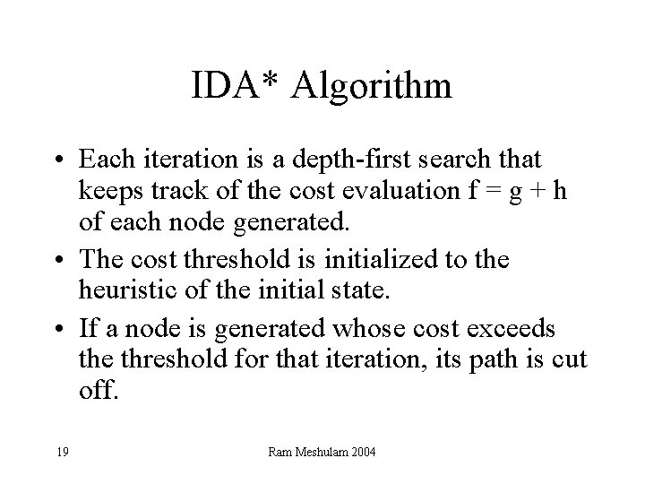 IDA* Algorithm • Each iteration is a depth-first search that keeps track of the