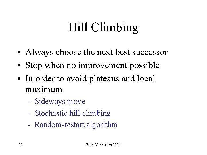 Hill Climbing • Always choose the next best successor • Stop when no improvement