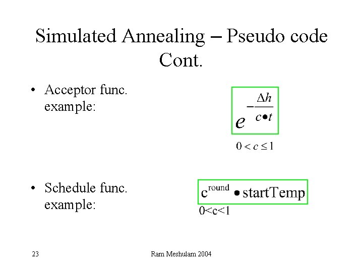 Simulated Annealing – Pseudo code Cont. • Acceptor func. example: • Schedule func. example: