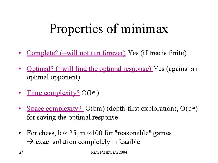 Properties of minimax • Complete? (=will not run forever) Yes (if tree is finite)