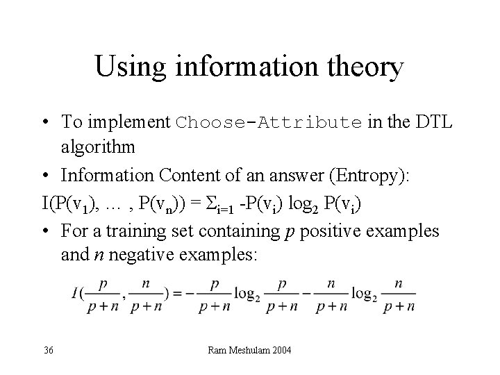 Using information theory • To implement Choose-Attribute in the DTL algorithm • Information Content