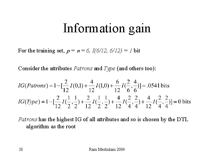 Information gain For the training set, p = n = 6, I(6/12, 6/12) =