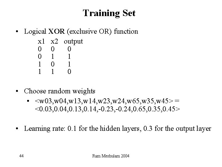 Training Set • Logical XOR (exclusive OR) function x 1 x 2 output 0