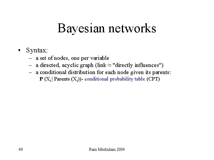 Bayesian networks • Syntax: – a set of nodes, one per variable – a