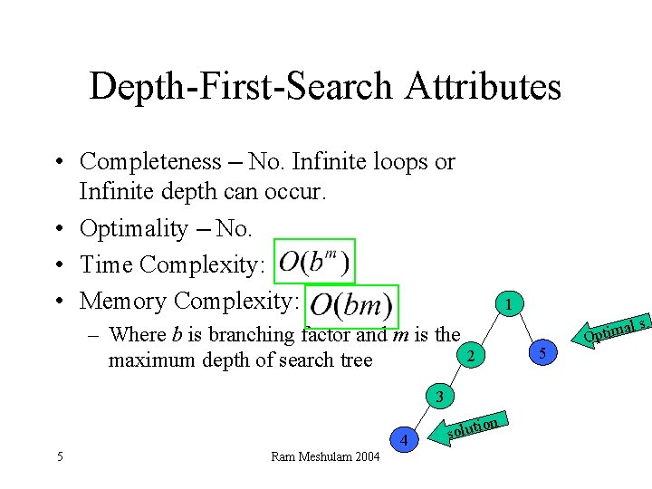 Depth-First-Search Attributes • Completeness – No. Infinite loops or Infinite depth can occur. •