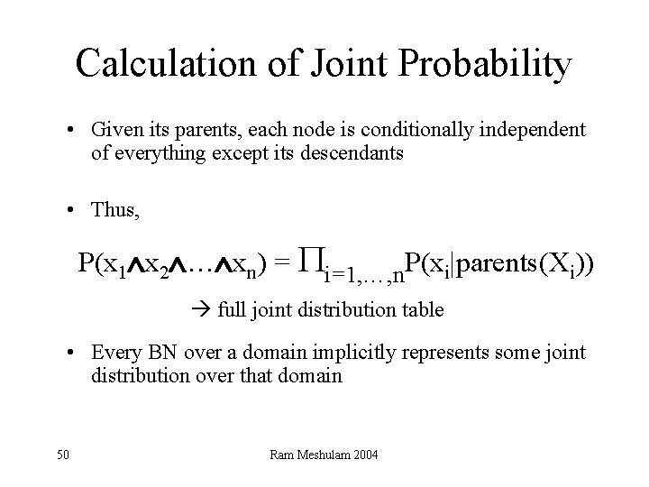 Calculation of Joint Probability • Given its parents, each node is conditionally independent of