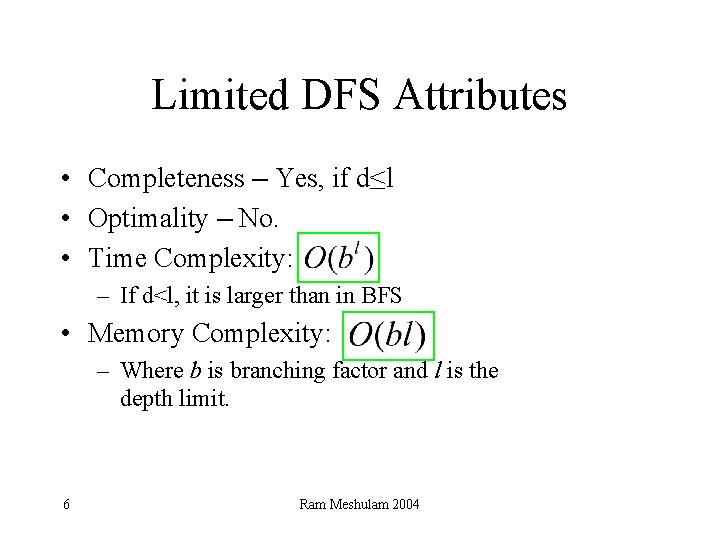 Limited DFS Attributes • Completeness – Yes, if d≤l • Optimality – No. •