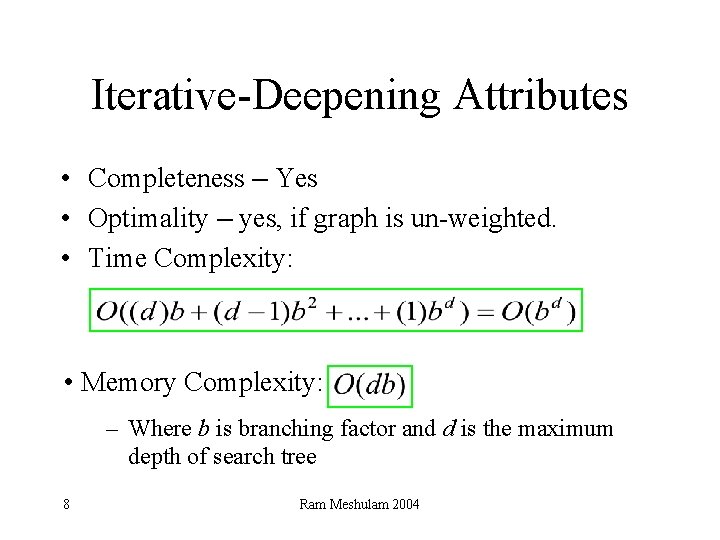 Iterative-Deepening Attributes • Completeness – Yes • Optimality – yes, if graph is un-weighted.